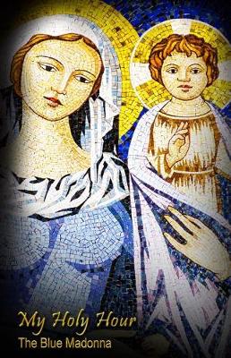 Book cover for My Holy Hour - Blue Madonna and Child