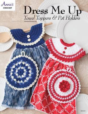 Book cover for Dress Me Up Towel Toppers and Pot Holders