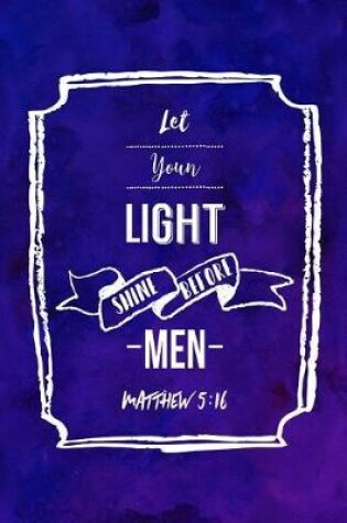 Cover of Let Your Light Shine Before Men