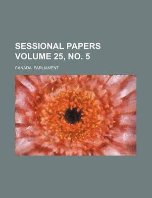 Book cover for Sessional Papers Volume 25, No. 5