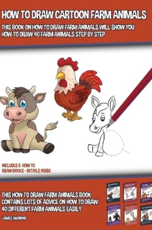 Cover of How to Draw Cartoon Farm Animals (This Book on How to Draw Farm Animals Will Show You How to Draw 40 Farm Animals Step by Step)