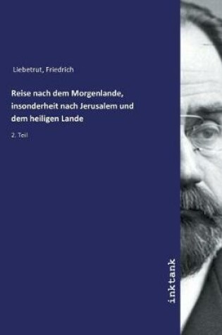 Cover of Reise nach dem Morgenlande, insonderheit nach Jerusalem und dem heiligen Lande