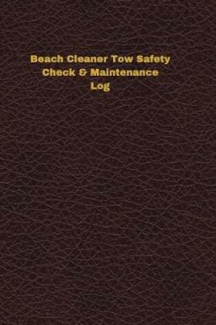 Cover of Beach Cleaner Tow Safety Check & Maintenance Log