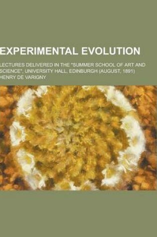 Cover of Experimental Evolution; Lectures Delivered in the Summer School of Art and Science, University Hall, Edinburgh (August, 1891)