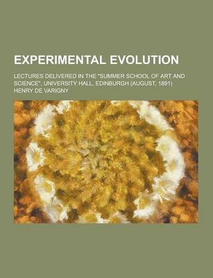 Book cover for Experimental Evolution; Lectures Delivered in the Summer School of Art and Science, University Hall, Edinburgh (August, 1891)