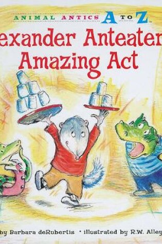 Cover of Alexander Anteater's Amazing Act