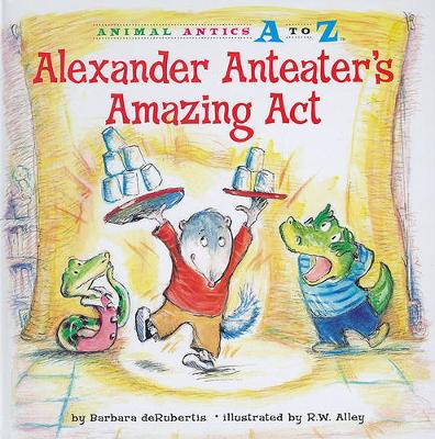 Cover of Alexander Anteater's Amazing Act