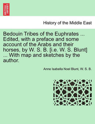 Book cover for Bedouin Tribes of the Euphrates ... Edited, with a Preface and Some Account of the Arabs and Their Horses, by W. S. B. [I.E. W. S. Blunt] ... with Map and Sketches by the Author. Vol. II