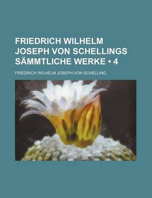 Book cover for Friedrich Wilhelm Joseph Von Schellings Sammtliche Werke (4)