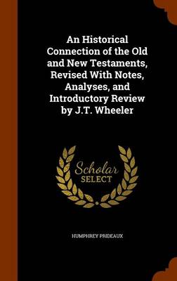 Book cover for An Historical Connection of the Old and New Testaments, Revised with Notes, Analyses, and Introductory Review by J.T. Wheeler