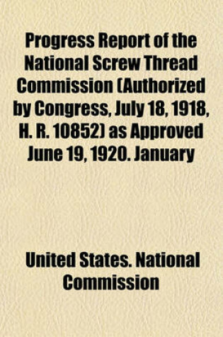 Cover of Progress Report of the National Screw Thread Commission (Authorized by Congress, July 18, 1918, H. R. 10852) as Approved June 19, 1920. January