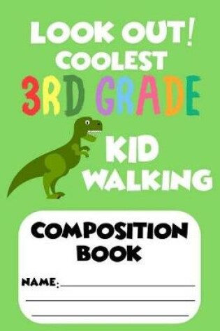 Cover of Look Out! Coolest 3rd Grade Kid Walking Composition Book