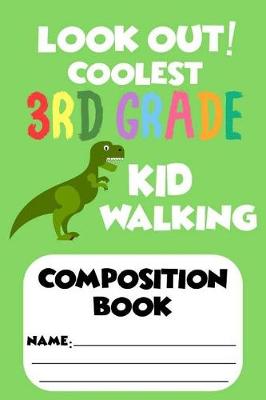 Book cover for Look Out! Coolest 3rd Grade Kid Walking Composition Book