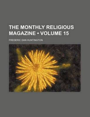 Book cover for The Monthly Religious Magazine (Volume 15)