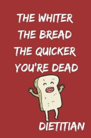 Cover of The Whiter the Bread the Quicker You're Dead