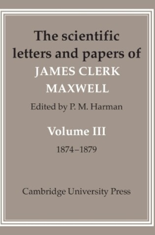 Cover of The Scientific Letters and Papers of James Clerk Maxwell: Volume 3, 1874–1879