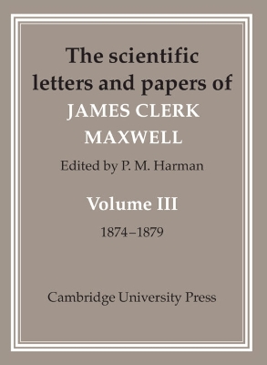 Book cover for The Scientific Letters and Papers of James Clerk Maxwell: Volume 3, 1874–1879