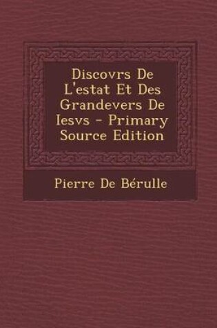 Cover of Discovrs de L'Estat Et Des Grandevers de Iesvs - Primary Source Edition