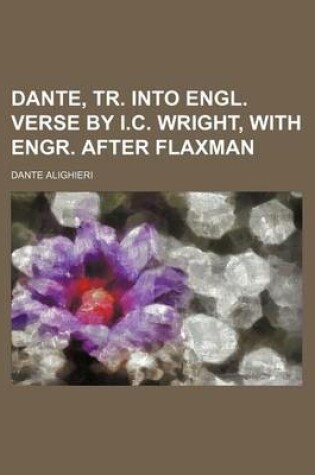 Cover of Dante, Tr. Into Engl. Verse by I.C. Wright, with Engr. After Flaxman