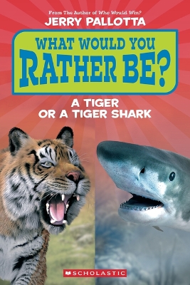 Book cover for What Would You Rather Be? a Tiger or a Tiger Shark (Scholastic Reader, Level 1))