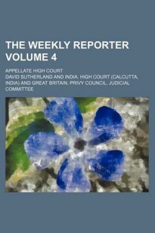 Cover of The Weekly Reporter Volume 4; Appellate High Court