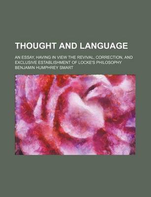 Book cover for Thought and Language; An Essay, Having in View the Revival, Correction, and Exclusive Establishment of Locke's Philosophy