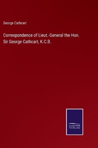 Cover of Correspondence of Lieut.-General the Hon. Sir George Cathcart, K.C.B.