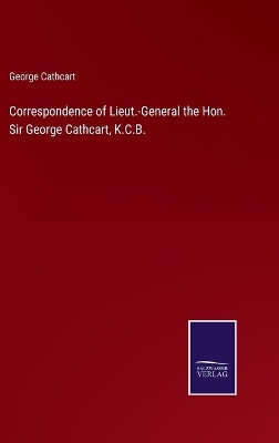 Book cover for Correspondence of Lieut.-General the Hon. Sir George Cathcart, K.C.B.