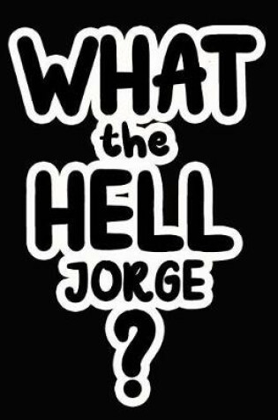 Cover of What the Hell Jorge?