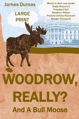 Cover of Woodrow, Really? And A Bull Moose Large Print