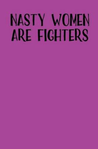 Cover of Nasty Women Are Fighters