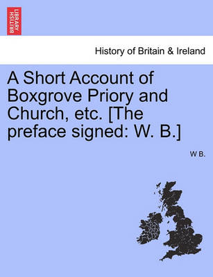 Book cover for A Short Account of Boxgrove Priory and Church, Etc. [The Preface Signed