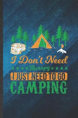 Book cover for I Don't Need Therapy I Just Need to Go Camping