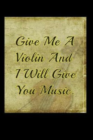 Cover of Give me Violin And I will Give You Music