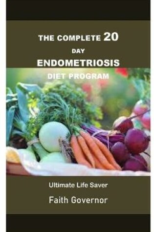 Cover of The Complete 20 Day Endometriosis Diet Program