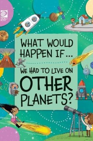 Cover of We Had to Live on Other Planets?