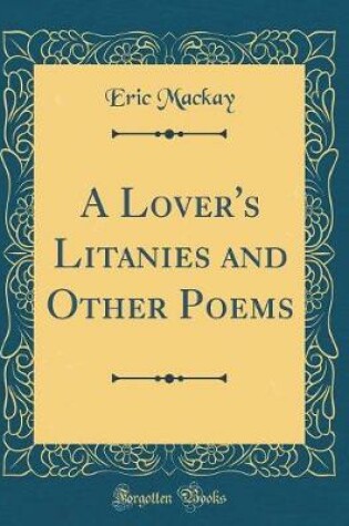 Cover of A Lover's Litanies and Other Poems (Classic Reprint)