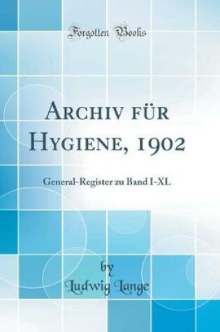 Cover of Archiv für Hygiene, 1902: General-Register zu Band I-XL (Classic Reprint)
