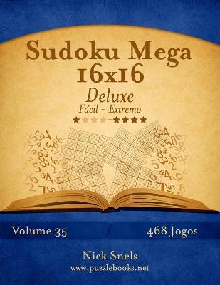 Cover of Sudoku Mega 16x16 Deluxe - Fácil ao Extremo - Volume 35 - 468 Jogos