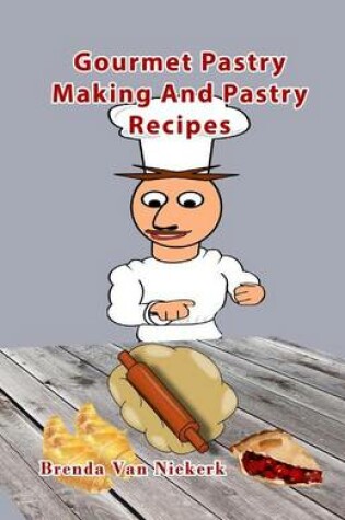 Cover of Gourmet Pastry Making And Pastry Recipes