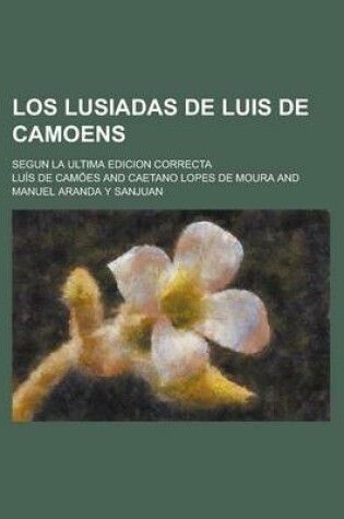 Cover of Los Lusiadas de Luis de Camoens; Segun La Ultima Edicion Correcta