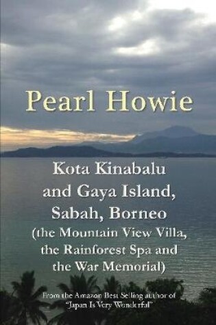Cover of Kota Kinabalu and Gaya Island, Sabah, Borneo (the Mountain View Villa, the Rainforest Spa and the War Memorial)