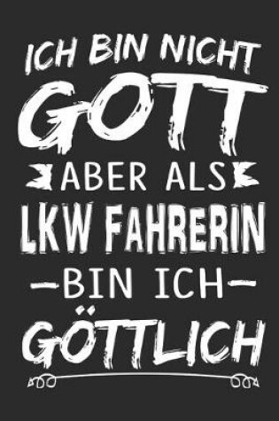 Cover of Ich bin nicht Gott aber als LKW Fahrerin bin ich goettlich