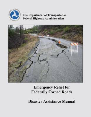 Book cover for Emergency Relief for Federally Owned Roads Disaster Assistance Manual