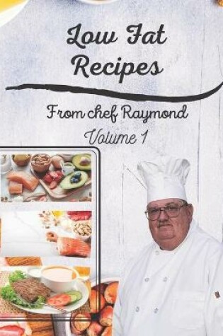 Cover of Low Fat Recipes from chef Raymond Volume 1