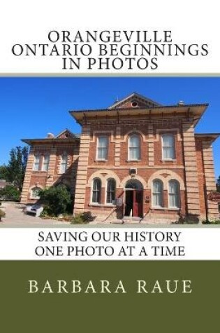 Cover of Orangeville Ontario Beginnings in Photos