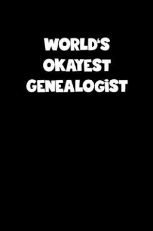 Cover of World's Okayest Genealogist Notebook - Genealogist Diary - Genealogist Journal - Funny Gift for Genealogist