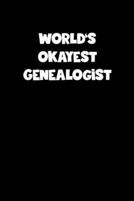 Book cover for World's Okayest Genealogist Notebook - Genealogist Diary - Genealogist Journal - Funny Gift for Genealogist