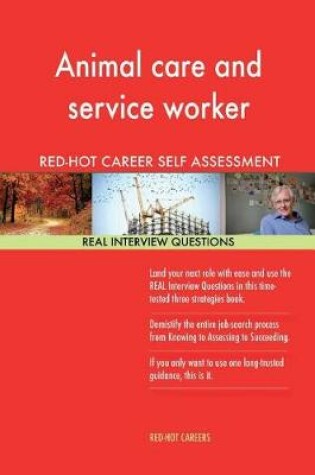 Cover of Animal Care and Service Worker Red-Hot Career Self Assessment; 1184 Real Intervi