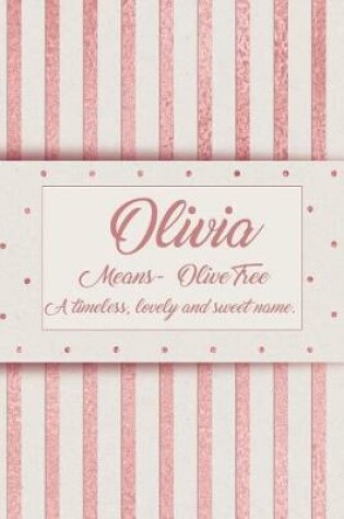 Cover of Olivia, Means - Olive Tree, a Timeless, Lovely and Sweet Name.